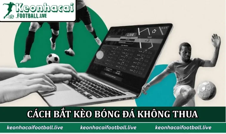 Cách bắt kèo bóng đá không thua