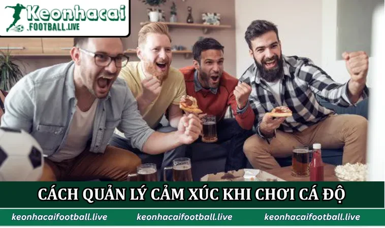 Cách quản lý cảm xúc khi chơi cá độ