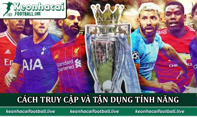 Cách truy cập và tận dụng tính năng