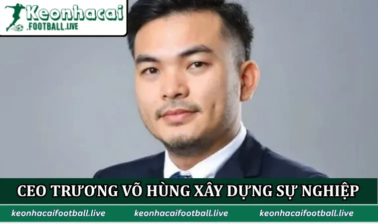 CEO Trương Võ Hùng xây dựng sự nghiệp từ Website vững chắc