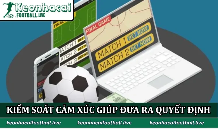 Kiểm soát cảm xúc giúp mọi người ra quyết định đúng đắn