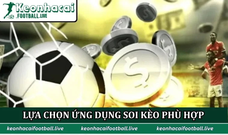 Lựa chọn ứng dụng soi kèo phù hợp