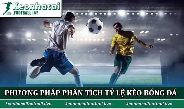 Phương pháp phân tích tỷ lệ kèo bóng đá hiệu quả
