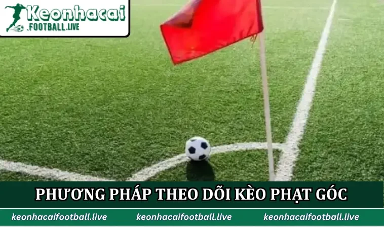 Phương pháp theo dõi kèo phạt góc