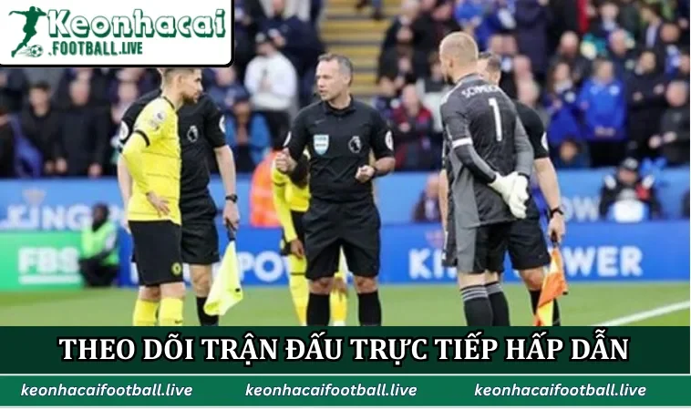 Theo dõi trận đấu trực tiếp hấp dẫn