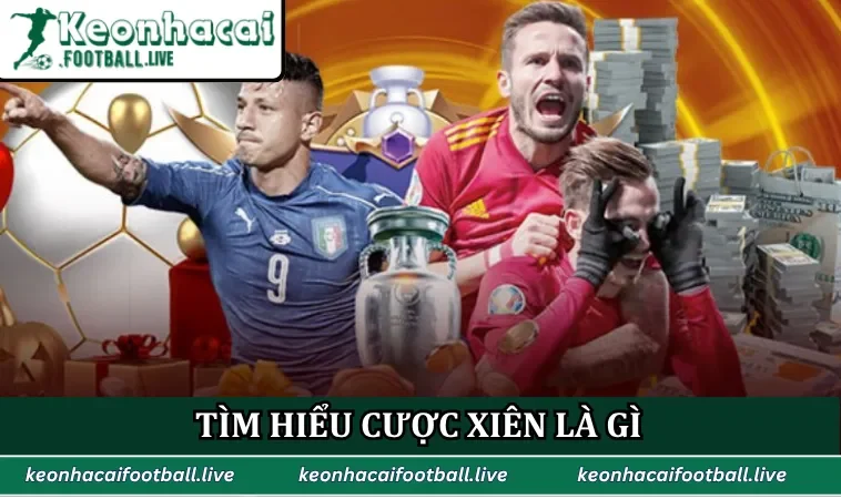 Tìm hiểu cược xiên là gì qua góc nhìn chuyên môn