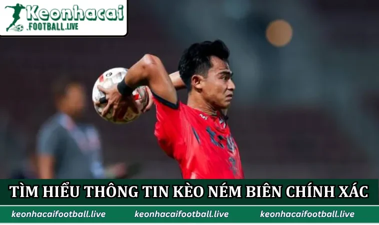Tìm hiểu thông tin kèo ném biên chính xác